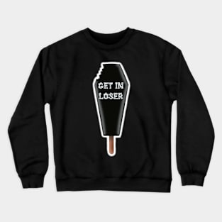 get in loser coffin popsicle Crewneck Sweatshirt